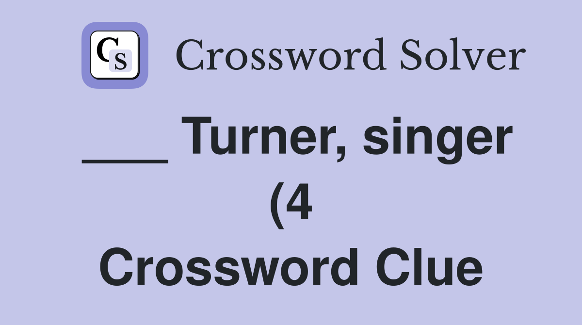 Turner singer (4) Crossword Clue Answers Crossword Solver Turner singer (4) Crossword Clue Answers Crossword Solver